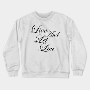 Live and Let Live Inspirational Positive Message of Acceptance Crewneck Sweatshirt